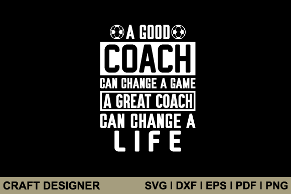 A Good Coach Can Change a Game SVG Graphics & Crafts