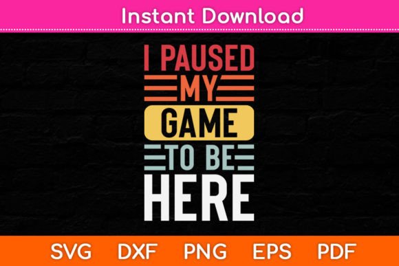 I Paused My Game to Be Here Funny Retro Graphics & Crafts