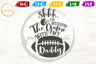 Shhh I m Watching the Game with My Daddy: Graphics & Crafts